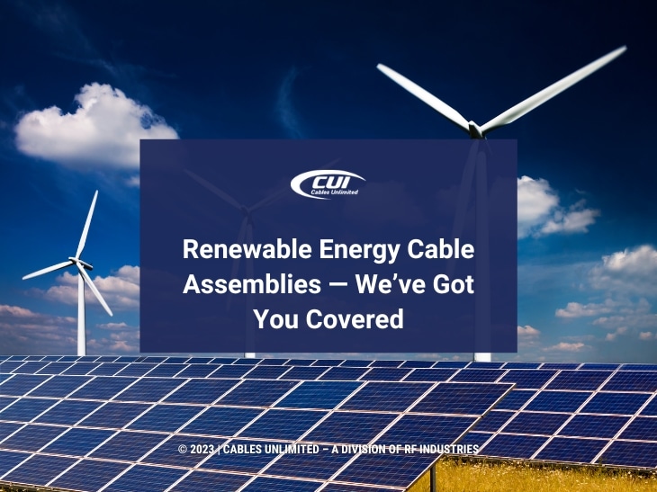 Renewable Energy Cable Assemblies — We’ve Got You Covered - Cables Unlimited Inc.